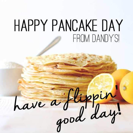Happy Pancake Day from Dandy's!