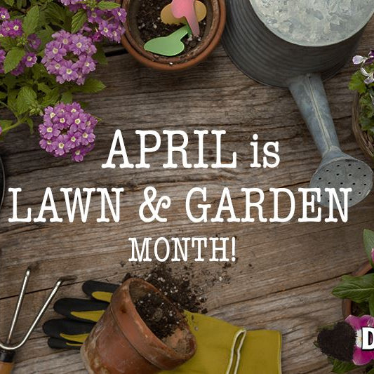 April is National Lawn & Garden Month...